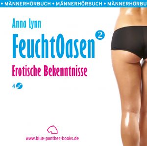 Feuchtoasen 2 | Erotische Bekenntnisse | Erotik Audio Story | Erotisches Hörbuch