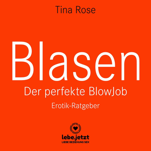 Blasen - Der perfekte Blowjob | Erotischer Hörbuch Ratgeber