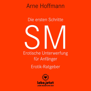 Die ersten Schritte SM – Erotische Unterwerfung für Anfänger | Erotischer Hörbuch Ratgeber