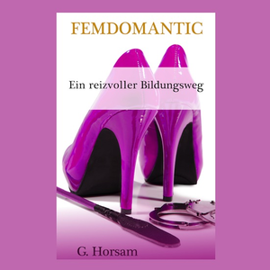 Femdomantic – Ein reizvoller Bildungsweg | Eine romantische BDSM / FemDom Geschichte