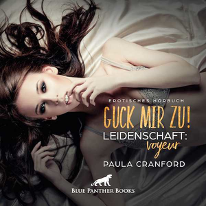 Guck mir zu! Leidenschaft: Voyeur | Erotik Audio Story | Erotisches Hörbuch