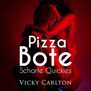 Pizzabote. Scharfe Quickies (Sexgeschichte)