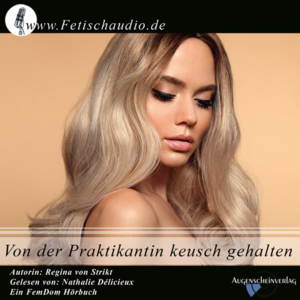 Von der Praktikantin keusch gehalten - Ein BDSM / FemDom Hörbuch