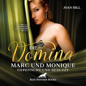 Die Domina – Marc und Monique – gepeitscht und benutzt | Erotik Audio Story | Erotisches Hörbuch