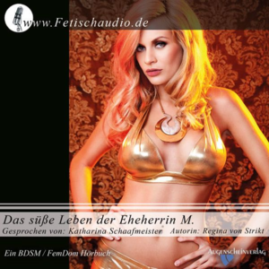 Das süße Leben der Eheherrin M. - Ein BDSM / FemDom Roman