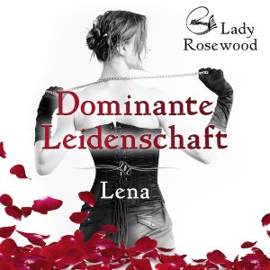 Dominante Leidenschaft - Lena - Ein erotischer BDSM Roman