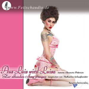 Aus Luis wir Luisa - Zur schwulen Sissy erzogen