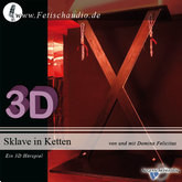 Sklave in Ketten - Ein 3D-Erotik-Hörspiel für den devoten Mann