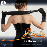 Bis Du weinst – Eine BDSM / FemDom Hypnose