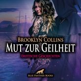 Mut zur Geilheit | 10 Erotische Geschichten | Erotik Audio Story | Erotisches Hörbuch