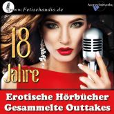 18 Jahre erotische Hörbücher - Gesammelte Outtakes